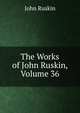The Works of John Ruskin, Volume 36, Рескин 
