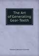 The Art of Generating Gear-Teeth, Howard Addison Coombs 
