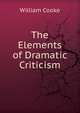 The Elements of Dramatic Criticism, William Cooke 