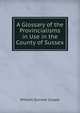 A Glossary of the Provincialisms in Use in the County of Sussex, William Durrant Cooper 