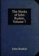 The Works of John Ruskin, Volume 7, Рескин 