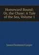 Homeward Bound: Or, the Chase: A Tale of the Sea, Volume 1, Cooper, James Fenimore, 1789-1851 