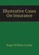 Illustrative Cases On Insurance, Cooley, Roger William, 1859-1931 