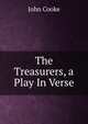 The Treasurers, a Play In Verse., John Cooke 