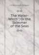 The Water-Witch ; Or the Skimmer of the Seas, J Fenimore Cooper 