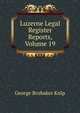 Luzerne Legal Register Reports, Volume 19, George Brubaker Kulp 
