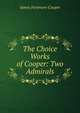 The Choice Works of Cooper: Two Admirals, Cooper, James Fenimore, 1789-1851 