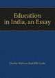 Education in India, an Essay, Charles Wallwyn Radcliffe Cooke 