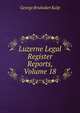 Luzerne Legal Register Reports, Volume 18, George Brubaker Kulp 
