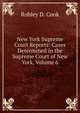 New York Supreme Court Reports: Cases Determined in the Supreme Court of New York, Volume 6, Robley D. Cook 