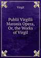 Publii Virgilii Maronis Opera, Or, the Works of Virgil, Johann P. Glock 
