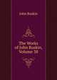 The Works of John Ruskin, Volume 38, Рескин 