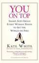 You On Top: Smart, Sexy Skills Every Woman Needs to Set the World on Fire, White Kate 