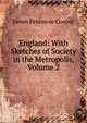 England: With Sketches of Society in the Metropolis, Volume 2, Cooper, James Fenimore, 1789-1851 
