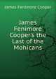 James Fenimore Cooper's the Last of the Mohicans, Cooper, James Fenimore, 1789-1851 