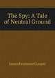 The Spy: A Tale of Neutral Ground, Cooper, James Fenimore, 1789-1851 