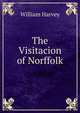 The Visitacion of Norffolk, William Harvey 
