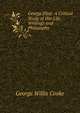 George Eliot: A Critical Study of Her Life, Writings and Philosophy, George Willis Cooke 