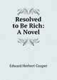 Resolved to Be Rich: A Novel, Edward Herbert Cooper 