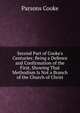 Second Part of Cooke's Centuries: Being a Defence and Confirmation of the First, Showing That Methodism Is Not a Branch of the Church of Christ, Parsons Cooke 
