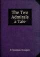 The Two Admirals a Tale., J Fenimore Cooper 