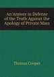 An Answer in Defense of the Truth Against the Apology of Private Mass, Thomas Cooper 
