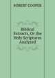 Biblical Extracts, Or the Holy Scriptures Analyzed, ROBERT COOPER 