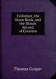 Evolution, the Stone Book, and the Mosaic Record of Creation, Thomas Cooper 