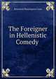 The Foreigner in Hellenistic Comedy ., Raymond Huntington Coon 