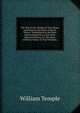 The Way to the Temple of True Honor and Fame by the Paths of Heroic Virtue;: Exemplified in the Most Entertaining Lives of the Most Eminent Persons of . His Essay of Heroic Virtue. in Four Volumes,, Temple William 