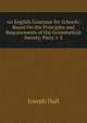 An English Grammar for Schools: Based On the Principles and Requirements of the Grammatical Society, Parts 1-2, Hall Joseph 