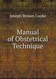 Manual of Obstetrical Technique, Joseph Brown Cooke 