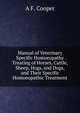 Manual of Veterinary Specific Homoeopathy Treating of Horses, Cattle, Sheep, Hogs, and Dogs, and Their Specific Homoeopathic Treatment, A F. Cooper 