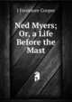 Ned Myers; Or, a Life Before the Mast, J Fenimore Cooper 