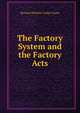 The Factory System and the Factory Acts, Richard Whately Cooke-Taylor 