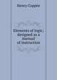 Elements of logic; designed as a manual of instruction, Henry Coppee 