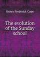 The evolution of the Sunday school, Cope, Henry Frederick 