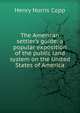 The American settler's guide: a popular exposition of the public land system on the United States of America, Henry Norris Copp 