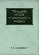Thoughts on life from modern writers, S S Copeman 