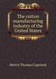The cotton manufacturing industry of the United States, Melvin Thomas Copeland 