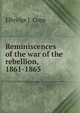 Reminiscences of the war of the rebellion, 1861-1865, Elbridge J. Copp 