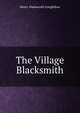 The Village Blacksmith, Henry Wadsworth Longfellow 