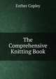 The Comprehensive Knitting Book, Esther Copley 