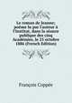 Le roman de Jeanne; po?me lu par l'auteur ? l'Institut, dans la s?ance publique des cinq Acad?mies, le 25 octobre 1886 (French Edition), Francois Coppee 