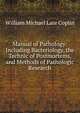 Manual of Pathology: Including Bacteriology, the Technic of Postmortems, and Methods of Pathologic Research, William Michael Late Coplin 