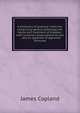 A dictionary of practical medicine: comprising general pathology, the nature and treatment of diseases . with numerous prescriptions for the . . and an appendix of approved formulae, James Copland 