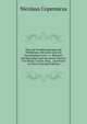 ?ber die Kreisbewegungen der Weltk?rper. ?bersetzt und mit Anmerkungen von C.L. Menzzer; durchgesehen und mit einem Vorwort von Moritz Cantor. Hrsg. . und Kunst zu Thorn (German Edition), Nicolaus Copernicus 