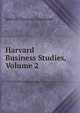 Harvard Business Studies, Volume 2, Melvin Thomas Copeland 