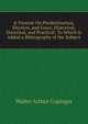 A Treatise On Predestination, Election, and Grace, Historical, Doctrinal, and Practical: To Which Is Added a Bibliography of the Subject, Copinger, Walter Arthur, 1847-1910 