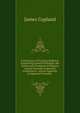 A Dictionary of Practical Medicine: Comprising General Pathology, the Nature and Treatment of Diseases and the Disorders Especially Incidental to . and an Appendix of Approved Formulae ., James Copland 